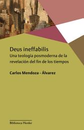 Icon image Deus ineffabilis: Una teología posmoderna de la revelación del fin de los tiempos