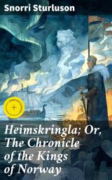 Icon image Heimskringla; Or, The Chronicle of the Kings of Norway: Enriched edition. A Captivating Saga of Medieval Norwegian Kings and Norse Mythology