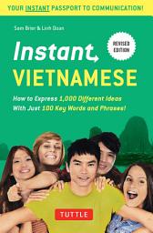 Icon image Instant Vietnamese: How to Express 1,000 Different Ideas With Just 100 Key Words and Phrases!