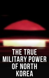 Icon image The True Military Power of North Korea