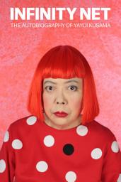 Icon image Infinity Net: The Autobiography of Yayoi Kusama