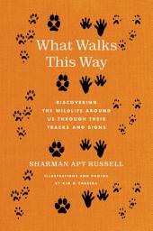 Icon image What Walks This Way: Discovering the Wildlife Around Us Through Their Tracks and Signs