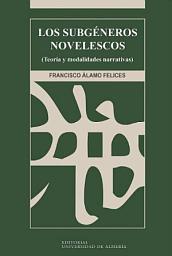 Icon image Los subgéneros novelescos (Teoría y modalidades narrativas): Teoría y modalidades narrativas
