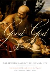 Icon image Good God: The Theistic Foundations of Morality