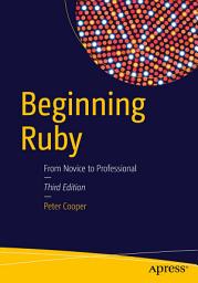 Icon image Beginning Ruby: From Novice to Professional, Edition 3