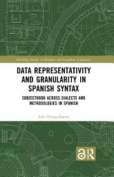 Icon image Data Representativity and Granularity in Spanish Syntax: Subjecthood across Dialects and Methodologies in Spanish