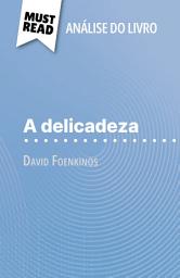 Icon image A delicadeza de David Foenkinos (Análise do livro): Análise completa e resumo pormenorizado do trabalho