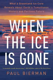 သင်္ကေတပုံ When the Ice Is Gone: What a Greenland Ice Core Reveals About Earth's Tumultuous History and Perilous Future