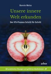 Icon image Unsere innere Welt erkunden: Der IFS-Prozess Schritt für Schritt. Mit praktischen Übungen und geführten Meditationen