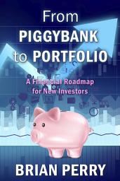 Icon image From Piggybank to Portfolio: A Financial Roadmap for New Investors