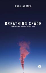 Icon image Breathing Space: The Natural and Unnatural History of Air
