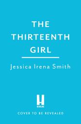 Icon image The Thirteenth Girl: The captivating new thriller from the author of THE NIGHT OF THE CRASH