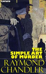 Icon image Raymond Chandler. The Simple Art of Murder. Illustrated