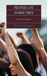 Icon image Political Life in Dark Times: A Call for Renewal