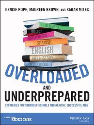 Icon image Overloaded and Underprepared: Strategies for Stronger Schools and Healthy, Successful Kids