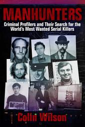 Icon image Manhunters: Criminal Profilers and Their Search for the World?s Most Wanted Serial Killers