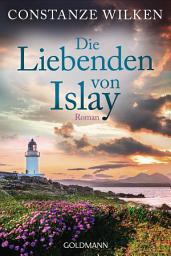 Icon image Die Liebenden von Islay: Roman