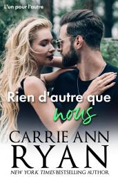Icon image Rien d'autre que nous: Une romance contemporaine: L’un pour l’autre Vol 3