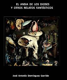 Icon image El ansia de los dioses y otros relatos fantásticos
