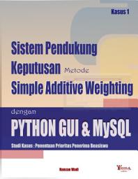 Icon image Sistem Pendukung Keputusan Metode Simple Additive Weighting dengan PYTHON GUI & MySQL: Studi Kasus : Penentuan Prioritas Penerima Beasiswa