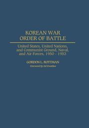Icon image Korean War Order of Battle: United States, United Nations, and Communist Ground, Naval, and Air Forces, 1950-1953