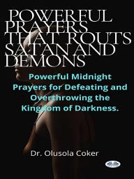 Icon image Prayers that routs satan and demons: Powerful midnight prayers for defeating and overthrowing the kingdom of darkness.