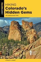 Icon image Hiking Colorado's Hidden Gems: 40 Undiscovered Trails
