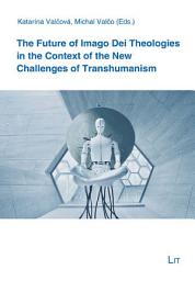 Icon image The Future of Imago Dei Theologies in the Context of the New Challenges of Transhumanism