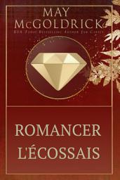 Icon image Romancer l'Écossais: Il est un héros de la Couronne. Elle est une fugitive de guerre. Ensemble, ils réécriront leur destin.