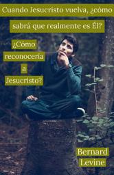 Icon image Cuando Jesucristo vuelva, ¿cómo sabrá que realmente es Él?: ¿Cómo reconocería a Jesucristo?