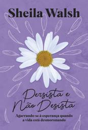 Icon image Persista e não desista: Agarrando-se à esperança quando a vida está desmoronando