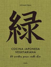 Icon image Cocina japonesa vegetariana: 80 recetas para cada día