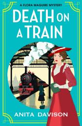 Icon image Death on a Train: A page-turning, historical cozy mystery series from Anita Davison