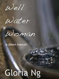 Icon image Well Water Woman: A Short Memoir
