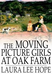 Icon image The Moving Picture Girls at Oak Farm: Or, Queer Happenings While Taking Rural Plays
