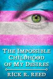 Icon image The Impossible Childhood of My Desires
