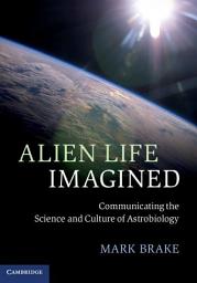 Icon image Alien Life Imagined: Communicating the Science and Culture of Astrobiology