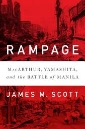 Icon image Rampage: MacArthur, Yamashita, and the Battle of Manila