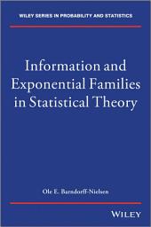 Icon image Information and Exponential Families: In Statistical Theory, Edition 2