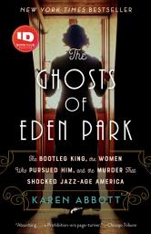 Icon image The Ghosts of Eden Park: The Bootleg King, the Women Who Pursued Him, and the Murder That Shocked Jazz-Age America