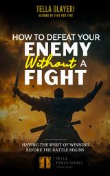 Icon image How To Defeat Your Enemy Without A Fight: The Spirit Of Winning Before The Battle Begins