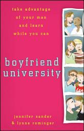 Icon image Boyfriend University: Take Advantage of Your Man and Learn While You Can