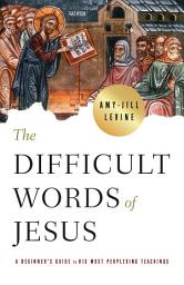 Icon image The Difficult Words of Jesus: A Beginner's Guide to His Most Perplexing Teachings