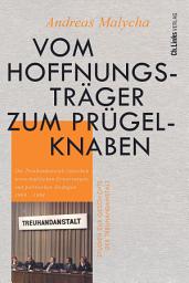 Icon image Vom Hoffnungsträger zum Prügelknaben: Die Treuhandanstalt zwischen wirtschaftlichen Erwartungen und politischen Zwängen 1989-1994
