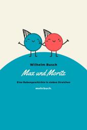 Icon image Max und Moritz: Eine Bubengeschichte in sieben Streichen