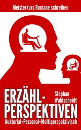 Icon image ERZÄHLPERSPEKTIVEN: Auktorial, personal, multiperspektivisch: Meisterkurs Romane schreiben