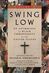 Icon image Swing Low, volume 2: An Anthology of Black Christianity in the United States