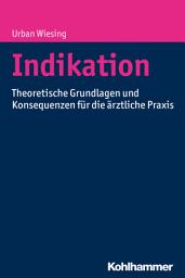 Icon image Indikation: Theoretische Grundlagen und Konsequenzen für die ärztliche Praxis