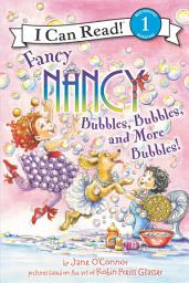 Icon image Fancy Nancy: Bubbles, Bubbles, and More Bubbles!