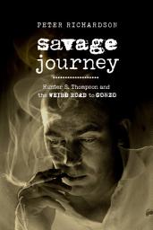 Icon image Savage Journey: Hunter S. Thompson and the Weird Road to Gonzo